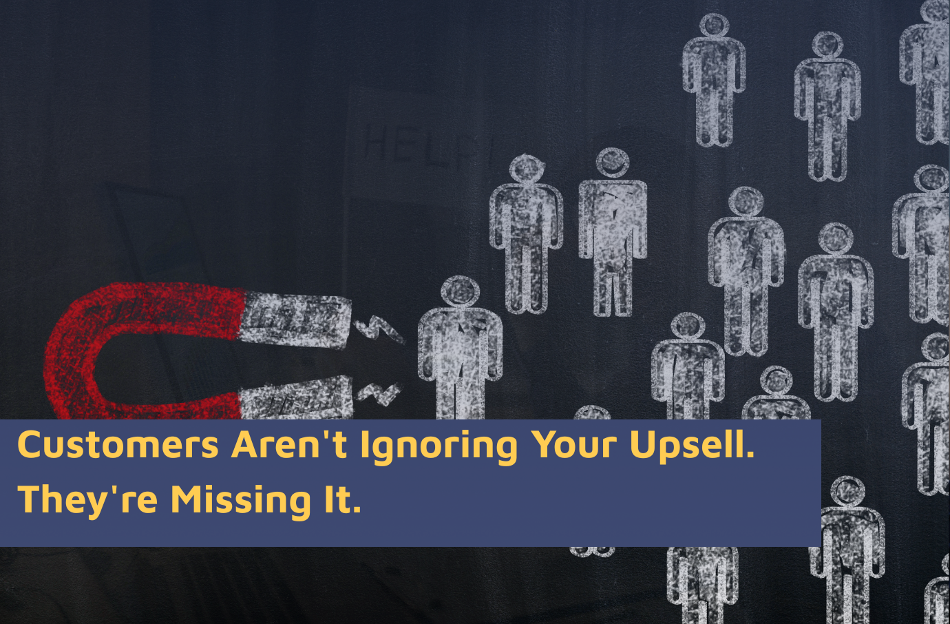 Customers Aren't Ignoring Your Upsell. They're Missing It.