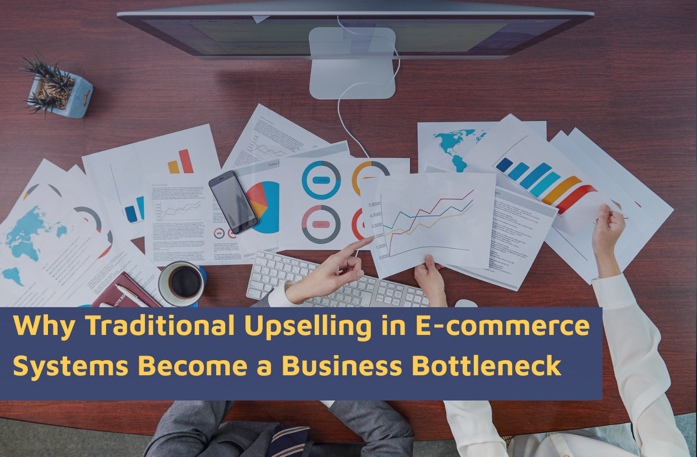 Why Traditional Upselling in E-commerce Systems Become a Business Bottleneck